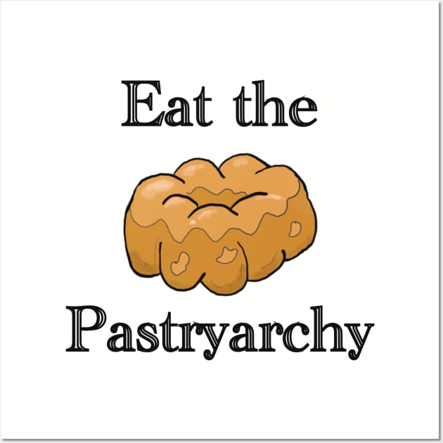 Eat the Pastryarchy Wall Art by KBandGM